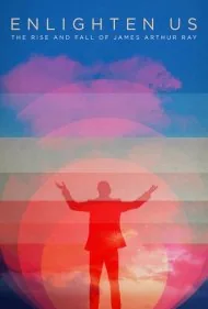 ما را آگاه کن: ظهور و سقوط جیمز آرتور ری (Enlighten Us: The Rise and Fall of James Arthur Ray)