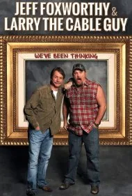 جف فاکسورثی و لری د کیبل گای: ما داشتیم فکر می‌کردیم (Jeff Foxworthy &amp; Larry the Cable Guy: We've Been Thinking)