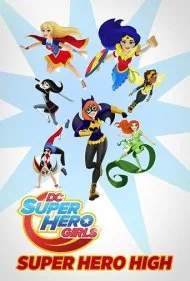 دختران ابرقهرمان دی‌سی: دبیرستان ابرقهرمانی (DC Super Hero Girls: Super Hero High)