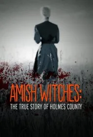 جادوگران آمیش: داستان واقعی شهرستان هولمز (Amish Witches: The True Story of Holmes County)