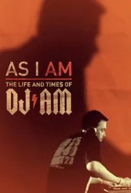 همان‌طور که هستم: زندگی و روزگار دی‌جی ای‌ام (As I AM: the Life and Times of DJ AM)