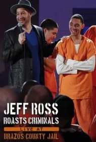 جف راس مجرمان را دست می‌اندازد: زنده در زندان شهرستان برازوس (Jeff Ross Roasts Criminals: Live at Brazos County Jail)