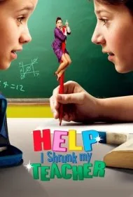 کمک، من معلمم را کوچک کردم (Help, I Shrunk My Teacher)
