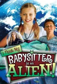 فکر کنم پرستار بچه‌ام فضایی است (I Think My Babysitter is an Alien)