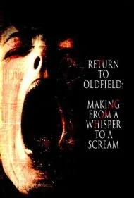 بازگشت به اولدفیلد: ساخت فیلم از یک نجوا تا یک فریاد (Return to Oldfield: Making from a Whisper to a Scream)