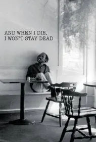 و وقتی بمیرم، مرده نمی‌مانم (And When I Die, I Won't Stay Dead)