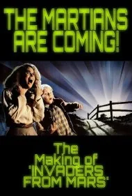 مریخی‌ها می‌آیند!: ساخت فیلم مهاجمان مریخی (The Martians Are Coming!: The Making of 'Invaders from Mars')
