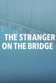 غریبه روی پل (The Stranger on the Bridge)