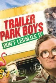 پسران تریلر پارک: قانونی‌اش نکنید (Trailer Park Boys: Don't Legalize It)