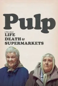 پالپ: فیلمی درباره زندگی، مرگ و سوپرمارکت‌ها (Pulp: a Film About Life, Death &amp; Supermarkets)