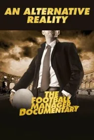 یک واقعیت جایگزین: مستند مربی فوتبال (An Alternative Reality: The Football Manager Documentary)