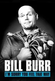 بیل بر: متاسفم که چنین احساسی داری (Bill Burr: I'm Sorry You Feel That Way)