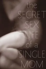 زندگی جنسی مخفی یک مادر مجرد (The Secret Sex Life of a Single Mom)
