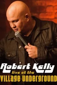 رابرت کلی: زنده در ویلیج آندرگراند (Robert Kelly: Live at the Village Underground)