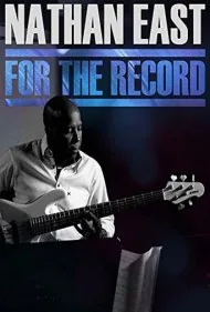 نیتن ایست: برای ثبت در تاریخ (Nathan East: For the Record)