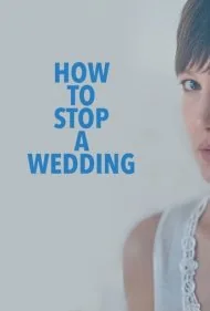 چگونه یک عروسی را به هم بزنیم (How to Stop a Wedding)
