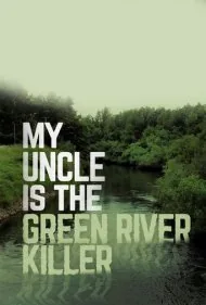 عموی من قاتل گرین ریور است (My Uncle Is the Green River Killer)