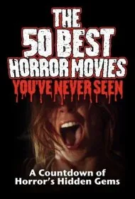 ۵۰ فیلم برتر ترسناکی که هرگز ندیده‌اید (The 50 Best Horror Movies You've Never Seen)