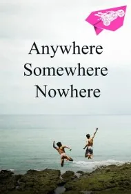 هر جا، یک جا، هیچ جا (Anywhere Somewhere Nowhere)