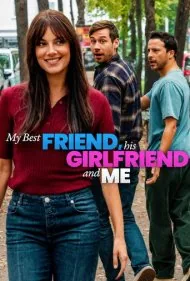 بهترین دوستم و دوست‌دخترش و من (My Best Friend His Girlfriend and Me)