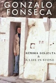 گونزالو فونسکا: قطعات پراکنده و زندگی در سنگ (Gonzalo Fonseca: Membra Disjecta &amp; A Life in Stone)
