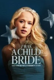 من یک عروس کودک بودم: داستان کورتنی استادن (I Was a Child Bride: The Courtney Stodden Story)