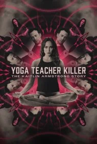 قاتل معلم یوگا: داستان کیتلین آرمسترانگ (Yoga Teacher Killer: The Kaitlin Armstrong Story)
