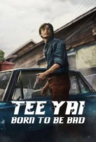 تی یای: زاده شده برای بد بودن (Tee Yai: Born to Be Bad)