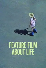 یک فیلم بلند درباره زندگی (A Feature Film About Life)