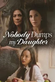 هیچ‌کس دخترم رو نباید رها کنه (Nobody Dumps My Daughter)