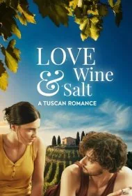 عشق، شراب و نمک: یک عاشقانه توسکانی (Love, Wine And Salt: A Tuscan Romance)