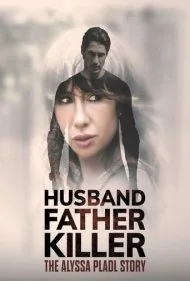 شوهر، پدر، قاتل: داستان آلیسا پلاد (Husband, Father, Killer: The Alyssa Pladl Story)