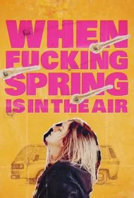 وقتی که بهار لعنتی در هواست (When Fucking Spring is in the Air)