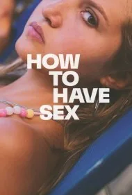 چگونه رابطه داشته باشیم (How to Have S e x)
