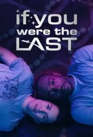 اگر آخرین نفر بودی (If You Were the Last)