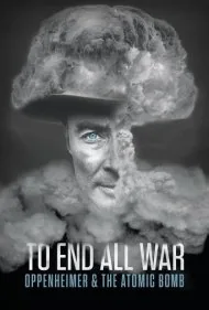 مستند برای پایان دادن به تمام جنگ ها: اوپنهایمر و بمب اتم (To End All War: Oppenheimer &amp; the Atomic Bomb)