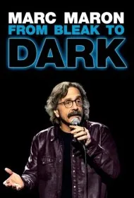 مارک مارون: از تیره و تار تا تاریکی (Marc Maron: From Bleak to Dark)