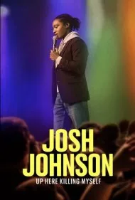 جاش جانسون: اینجا دارم خودم را می‌کشم (Josh Johnson: Up Here Killing Myself)